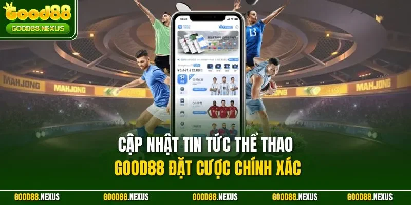 Cập nhật tin tức thể thao Good88 đặt cược chính xác