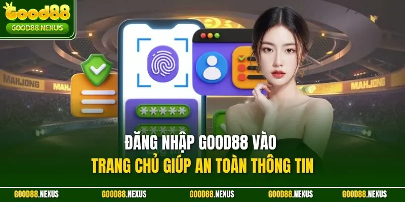 Đăng nhập Good88 vào trang chủ giúp an toàn thông tin