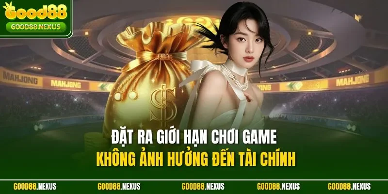Đặt ra giới hạn chơi game không ảnh hưởng đến tài chính