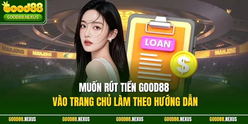 Muốn rút tiền Good88 vào trang chủ làm theo hướng dẫn